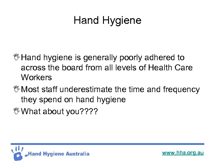 Hand Hygiene I Hand hygiene is generally poorly adhered to across the board from
