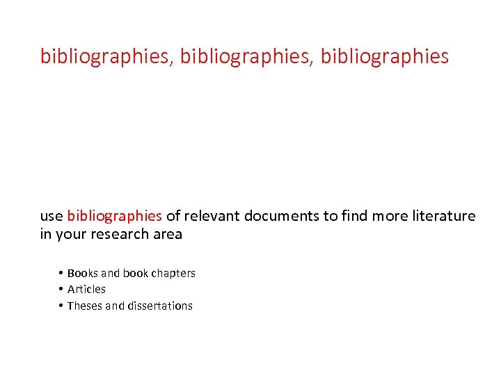 bibliographies, bibliographies use bibliographies of relevant documents to find more literature in your research