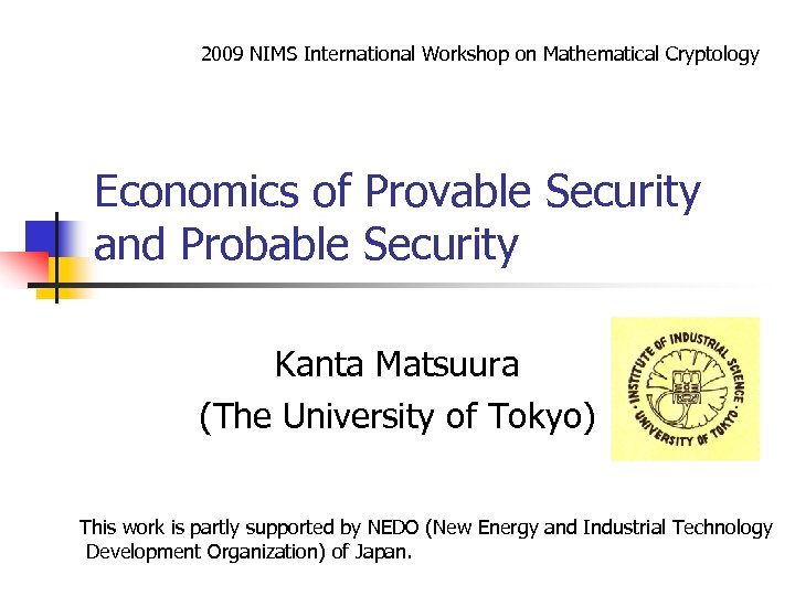 2009 NIMS International Workshop on Mathematical Cryptology Economics of Provable Security and Probable Security