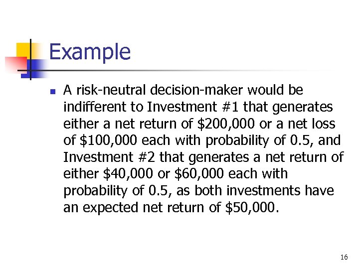 Example n A risk-neutral decision-maker would be indifferent to Investment #1 that generates either