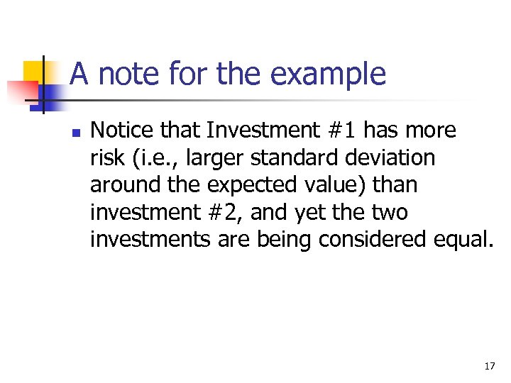 A note for the example n Notice that Investment #1 has more risk (i.