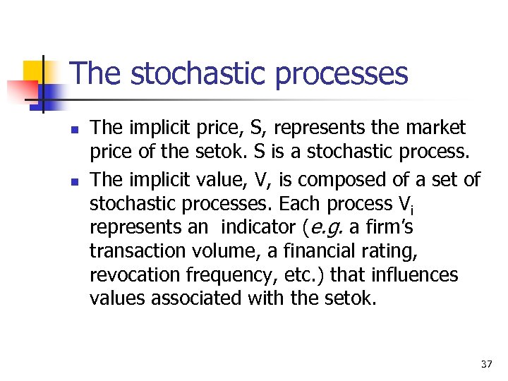 The stochastic processes n n The implicit price, S, represents the market price of