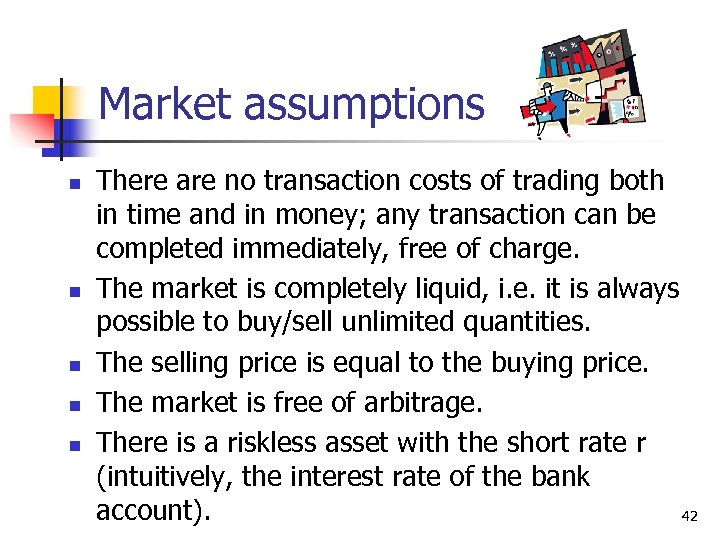 Market assumptions n n n There are no transaction costs of trading both in