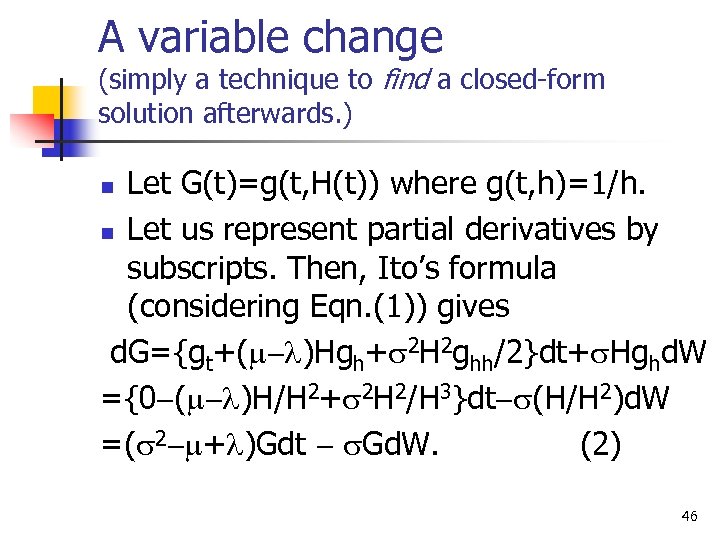 A variable change (simply a technique to find a closed-form solution afterwards. ) Let