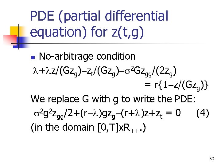 PDE (partial differential equation) for z(t, g) No-arbitrage condition l+lz/(Gzg)-zt/(Gzg)-s 2 Gzgg/(2 zg) =