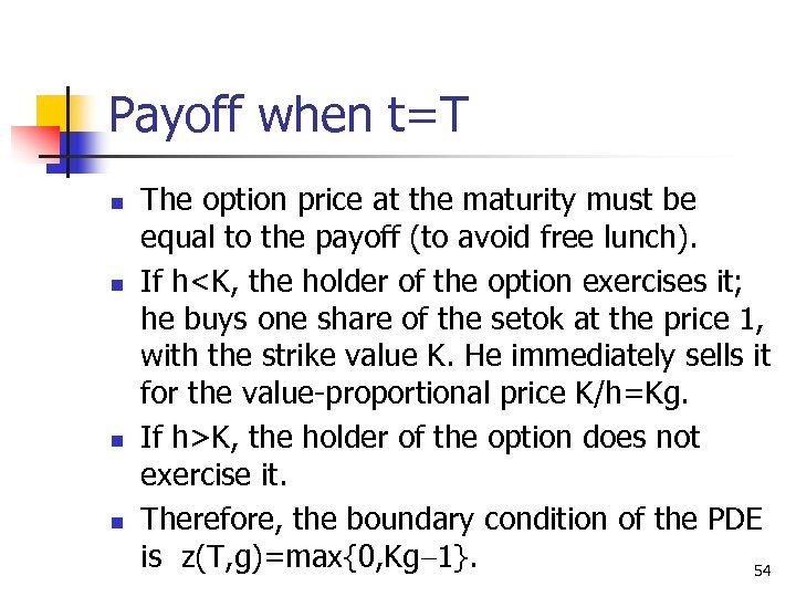 Payoff when t=T n n The option price at the maturity must be equal