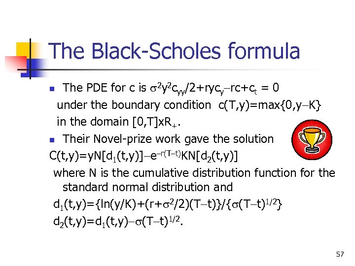 The Black-Scholes formula The PDE for c is s 2 y 2 cyy/2+rycy-rc+ct =