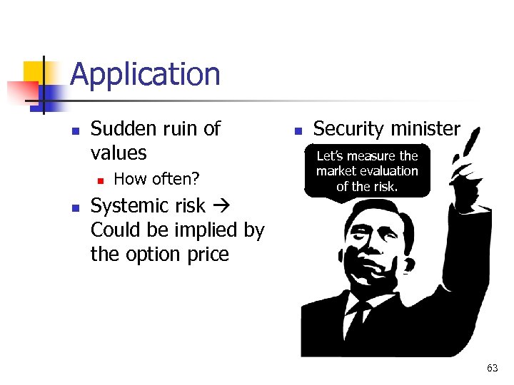 Application n Sudden ruin of values n n How often? Systemic risk Could be