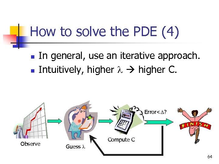 How to solve the PDE (4) n n In general, use an iterative approach.