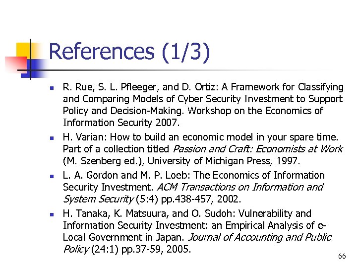 References (1/3) n n R. Rue, S. L. Pfleeger, and D. Ortiz: A Framework
