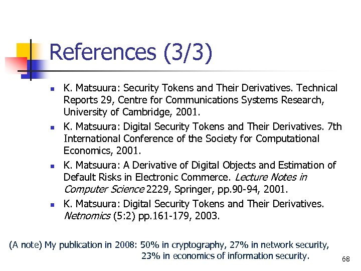 References (3/3) n n K. Matsuura: Security Tokens and Their Derivatives. Technical Reports 29,