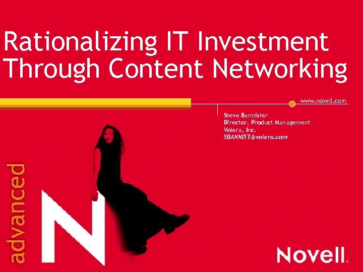 Rationalizing IT Investment Through Content Networking www. novell. com Steve Bannister Director, Product Management