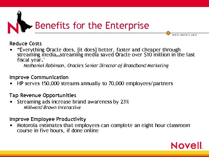 Benefits for the Enterprise Reduce Costs • “Everything Oracle does, [it does] better, faster