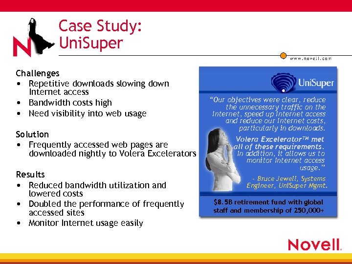 Case Study: Uni. Super Challenges • Repetitive downloads slowing down Internet access • Bandwidth