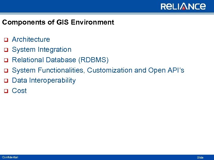 Components of GIS Environment q q q Architecture System Integration Relational Database (RDBMS) System