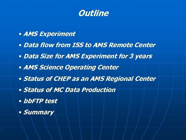Outline • AMS Experiment • Data flow from ISS to AMS Remote Center •