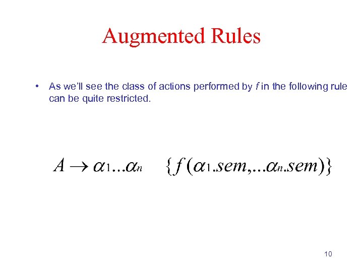 Augmented Rules • As we’ll see the class of actions performed by f in