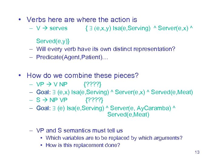  • Verbs here are where the action is – V serves { (e,