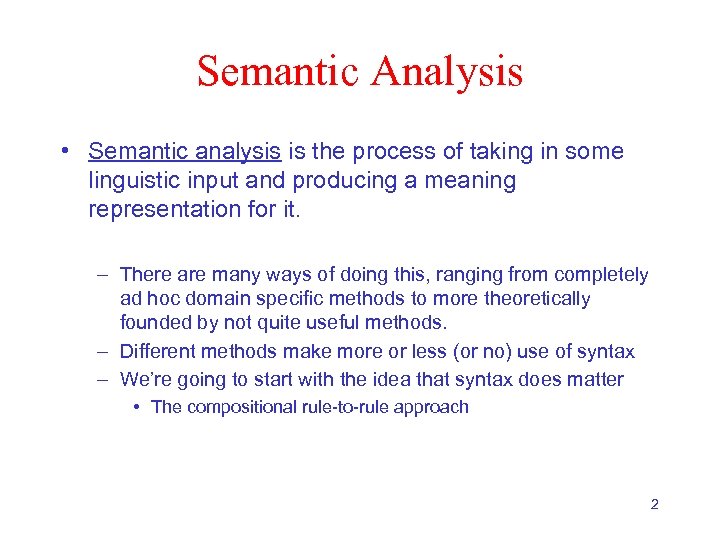 Semantic Analysis • Semantic analysis is the process of taking in some linguistic input