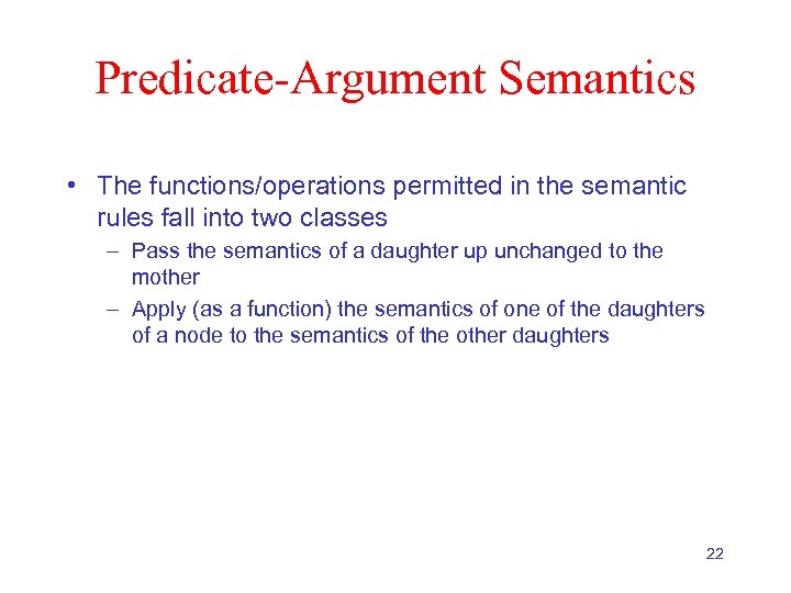 Predicate-Argument Semantics • The functions/operations permitted in the semantic rules fall into two classes