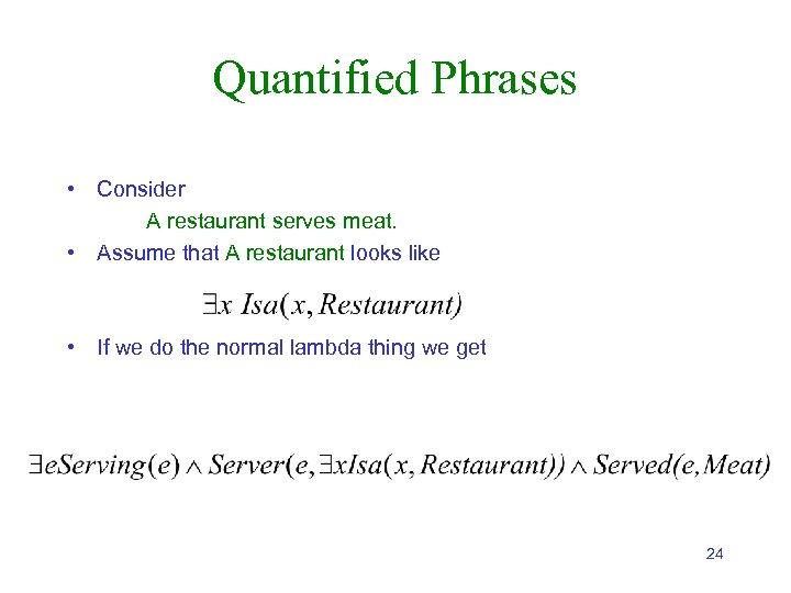 Quantified Phrases • Consider A restaurant serves meat. • Assume that A restaurant looks