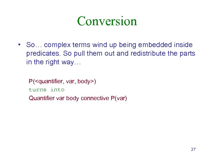 Conversion • So… complex terms wind up being embedded inside predicates. So pull them