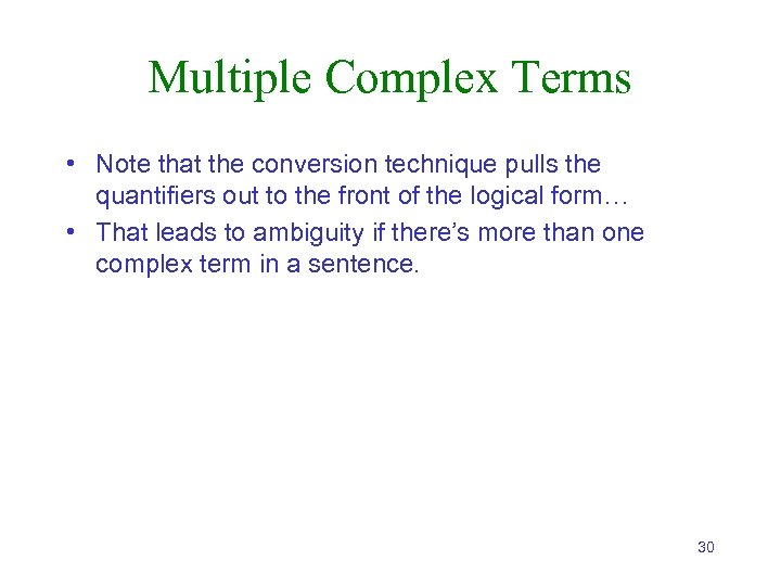 Multiple Complex Terms • Note that the conversion technique pulls the quantifiers out to