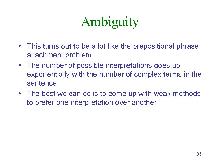 Ambiguity • This turns out to be a lot like the prepositional phrase attachment