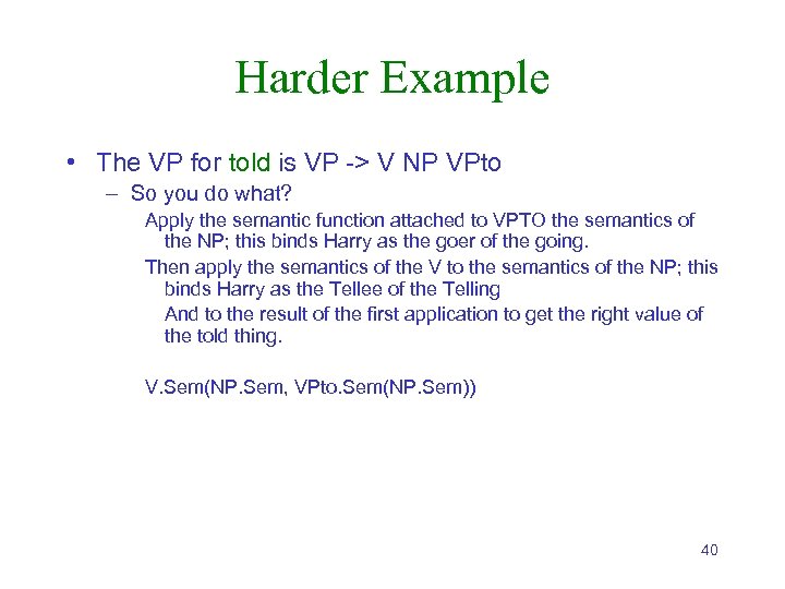 Harder Example • The VP for told is VP -> V NP VPto –