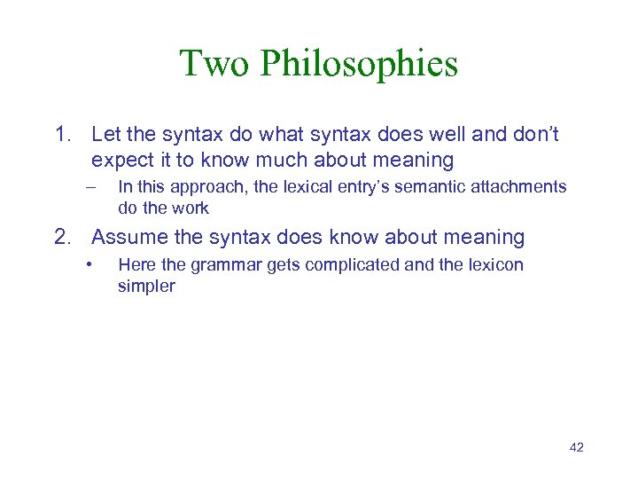 Two Philosophies 1. Let the syntax do what syntax does well and don’t expect