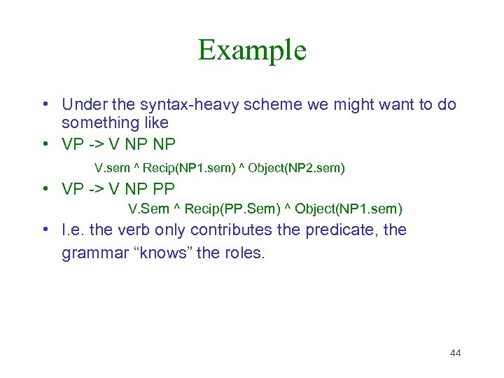 Example • Under the syntax-heavy scheme we might want to do something like •