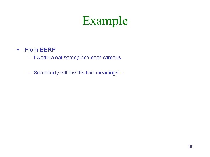 Example • From BERP – I want to eat someplace near campus – Somebody