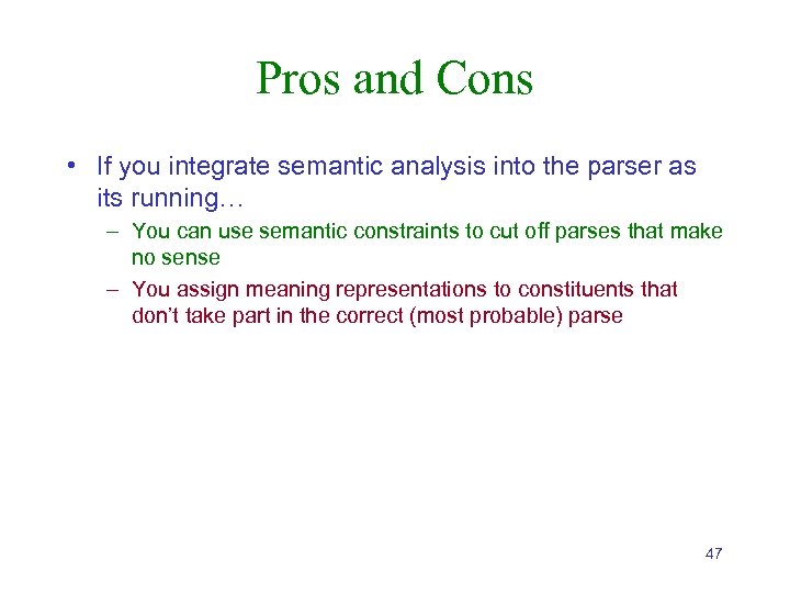 Pros and Cons • If you integrate semantic analysis into the parser as its