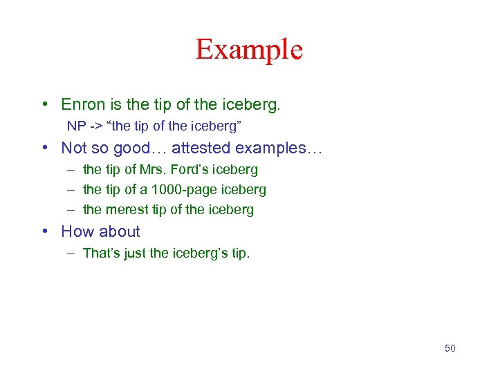 Example • Enron is the tip of the iceberg. NP -> “the tip of