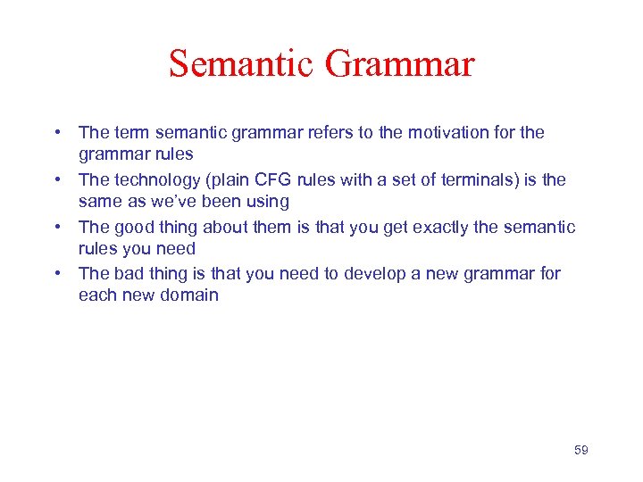 Semantic Grammar • The term semantic grammar refers to the motivation for the grammar