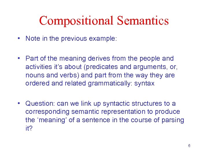 Compositional Semantics • Note in the previous example: • Part of the meaning derives