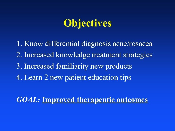 Objectives 1. Know differential diagnosis acne/rosacea 2. Increased knowledge treatment strategies 3. Increased familiarity