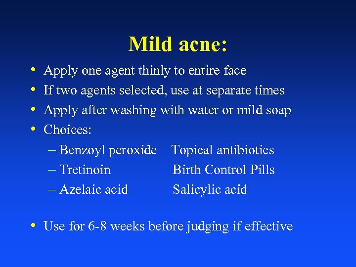 Mild acne: • • Apply one agent thinly to entire face If two agents