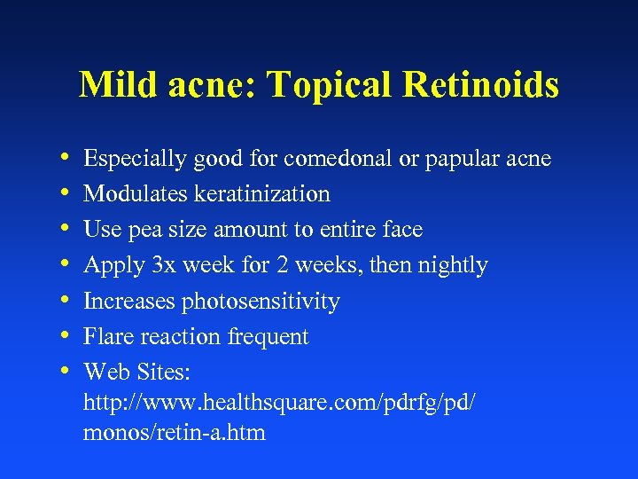 Mild acne: Topical Retinoids • • Especially good for comedonal or papular acne Modulates