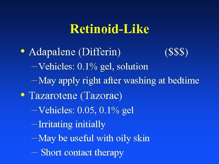 Retinoid-Like • Adapalene (Differin) ($$$) – Vehicles: 0. 1% gel, solution – May apply
