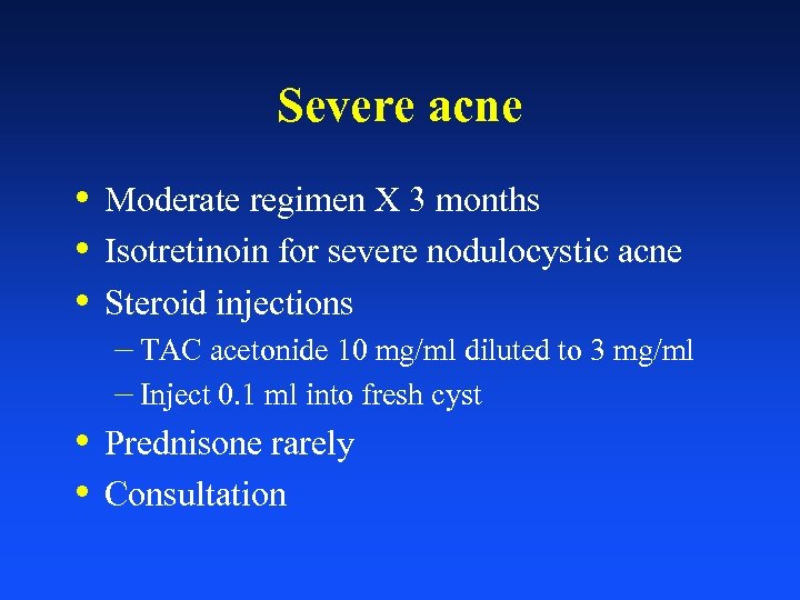 Severe acne • Moderate regimen X 3 months • Isotretinoin for severe nodulocystic acne