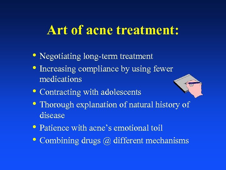 Art of acne treatment: • Negotiating long-term treatment • Increasing compliance by using fewer