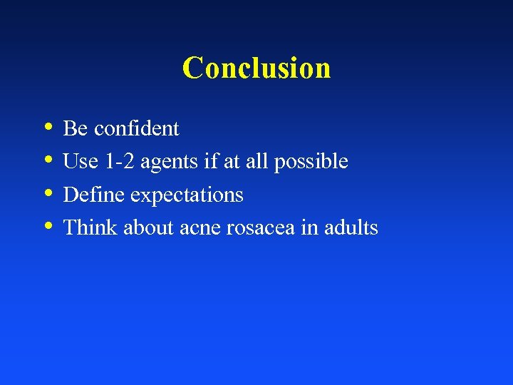 Conclusion • • Be confident Use 1 -2 agents if at all possible Define