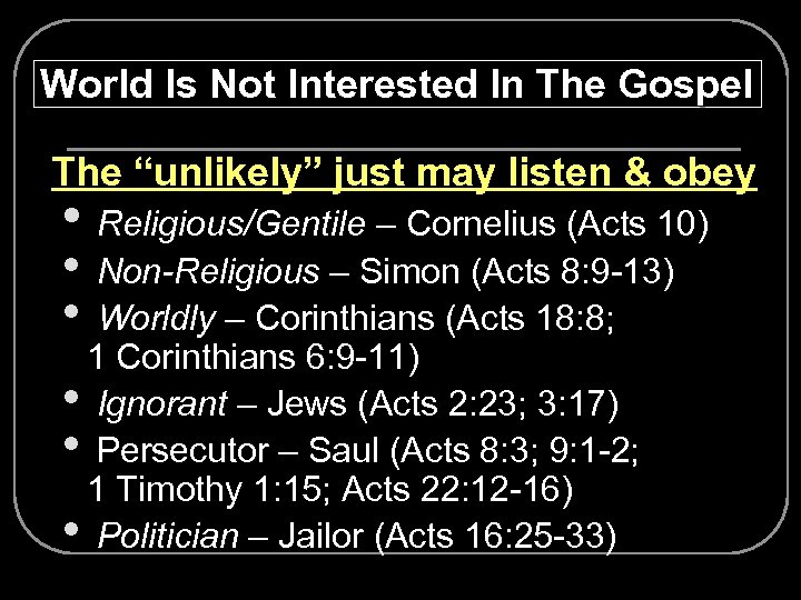 World Is Not Interested In The Gospel Ø The “unlikely” just may listen &