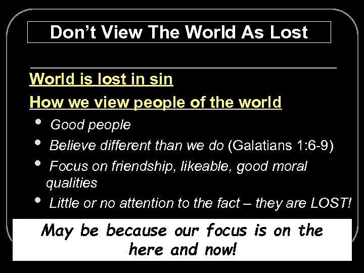 Don’t View The World As Lost World is lost in sin Ø How we