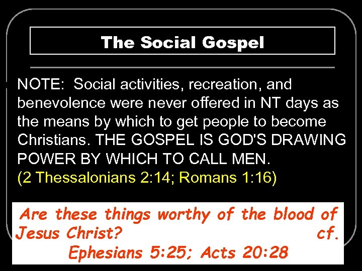 The Social Gospel l NOTE: Social activities, recreation, and benevolence were never offered in
