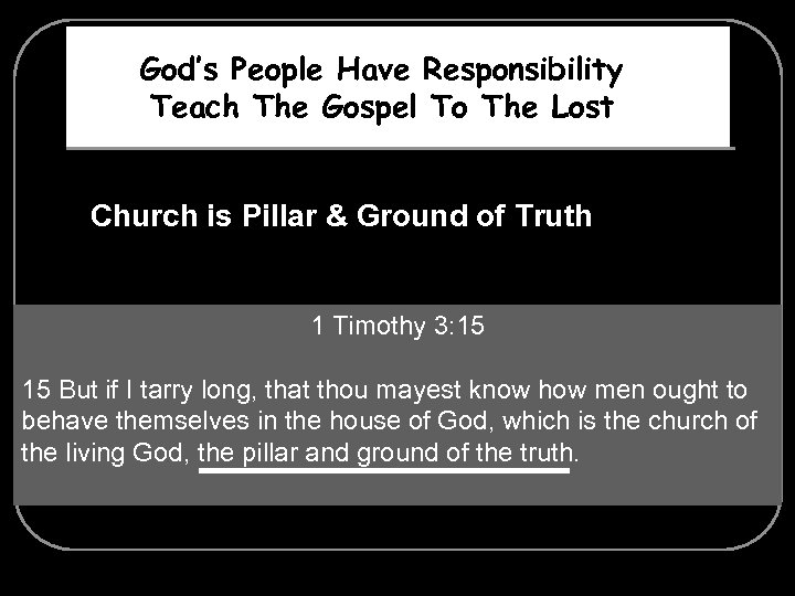 God’s People Have Responsibility Teach The Gospel To The Lost Church is Pillar &