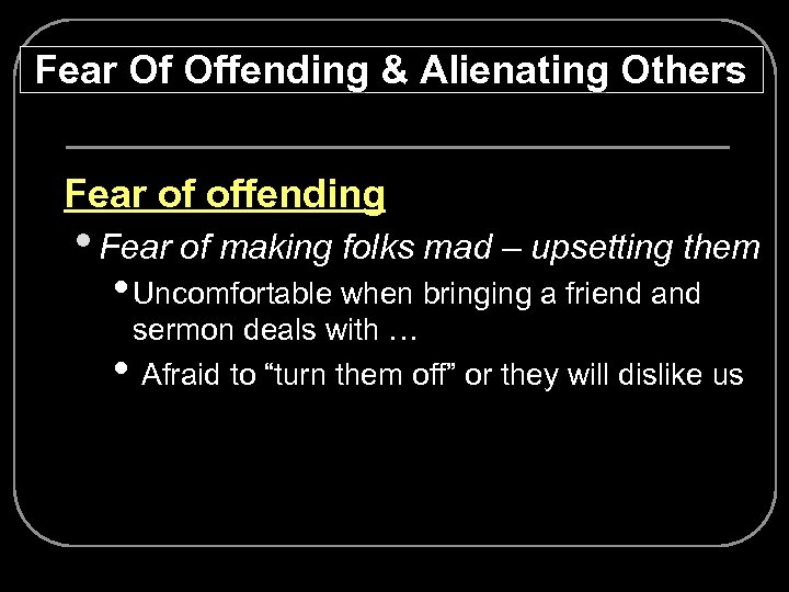 Fear Of Offending & Alienating Others Ø Fear of offending • Fear of making
