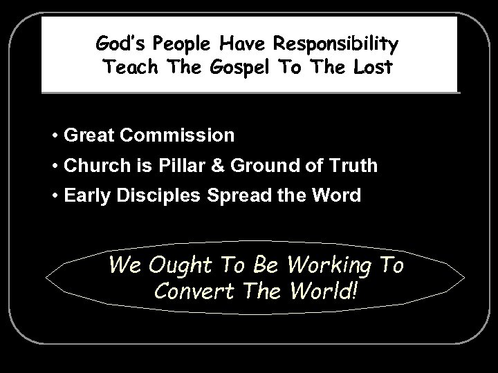 God’s People Have Responsibility Teach The Gospel To The Lost • Great Commission •