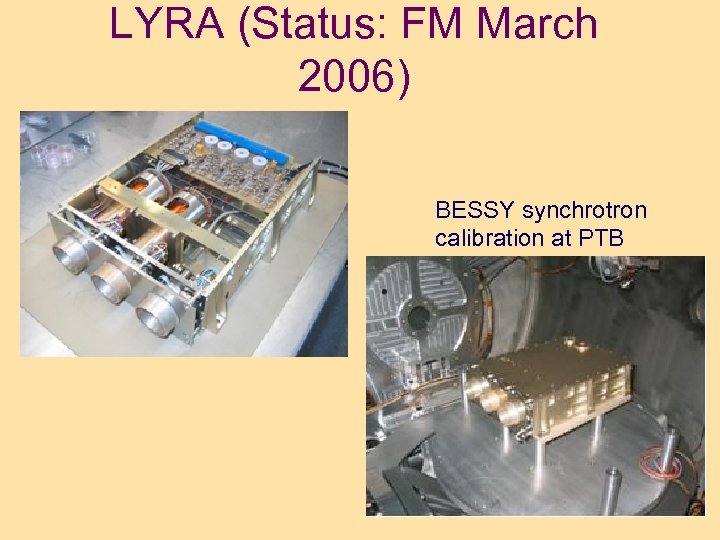 LYRA (Status: FM March 2006) BESSY synchrotron calibration at PTB 